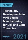 Technology Developments in Viral Vector Manufacturing for Cell and Gene Therapies- Product Image