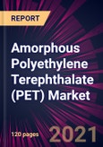 Amorphous Polyethylene Terephthalate (PET) Market 2021-2025- Product Image