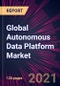 Global Autonomous Data Platform Market 2021-2025 - Product Image