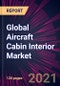 Global Aircraft Cabin Interior Market 2021-2025 - Product Image