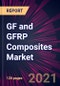 GF and GFRP Composites Market 2021-2025 - Product Thumbnail Image