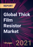 Global Thick Film Resistor Market 2021-2025- Product Image