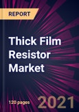 Thick Film Resistor Market 2021-2025- Product Image