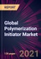Global Polymerization Initiator Market 2021-2025 - Product Image