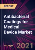Antibacterial Coatings for Medical Device Market 2021-2025- Product Image