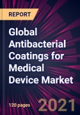 Global Antibacterial Coatings for Medical Device Market 2021-2025- Product Image