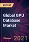 Global GPU Database Market 2021-2025 - Product Thumbnail Image