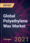 Global Polyethylene Wax Market 2021-2025- Product Image