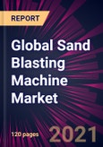 Global Sand Blasting Machine Market 2021-2025- Product Image