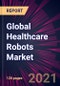 Global Healthcare Robots Market 2021-2025 - Product Image