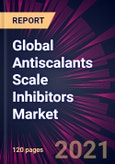 Global Antiscalants Scale Inhibitors Market 2021-2025- Product Image