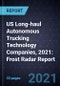 US Long-haul Autonomous Trucking Technology Companies, 2021: Frost Radar Report - Product Thumbnail Image