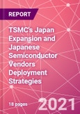 TSMC's Japan Expansion and Japanese Semiconductor Vendors Deployment Strategies- Product Image