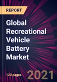 Global Recreational Vehicle Battery Market 2021-2025- Product Image