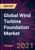 Global Wind Turbine Foundation Market 2021-2025- Product Image