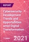 Cybersecurity Development Trends and Opportunities amid Digital Transformation - Product Thumbnail Image