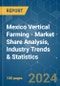Mexico Vertical Farming - Market Share Analysis, Industry Trends & Statistics, Growth Forecasts 2019 - 2029 - Product Image