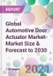 Global Automotive Door Actuator Market- Market Size & Forecast to 2030 - Product Image