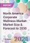North America Corporate Wellness Market- Market Size & Forecast to 2030 - Product Thumbnail Image