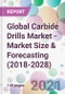 Global Carbide Drills Market - Market Size & Forecasting (2018-2028) - Product Thumbnail Image