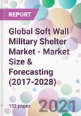 Global Soft Wall Military Shelter Market - Market Size & Forecasting (2017-2028)- Product Image