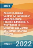 Iterative Learning Control. An Introduction and Engineering Practice. Edition No. 1. Wiley Series in Dynamics and Control of Electromechanical Systems- Product Image