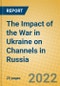 The Impact of the War in Ukraine on Channels in Russia - Product Thumbnail Image