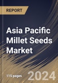 Asia Pacific Millet Seeds Market Size, Share & Trends Analysis Report By Nature (Conventional, and Organic), By Sales Channel (Specialty Stores, Hypermarket & Supermarket, and Online Channels), By Type, By Country and Growth Forecast, 2024 - 2031- Product Image
