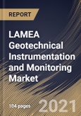 LAMEA Geotechnical Instrumentation and Monitoring Market By Component, By structure, By networking technology, By End User, By Country, Opportunity Analysis and Industry Forecast, 2021 - 2027- Product Image