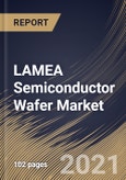 LAMEA Semiconductor Wafer Market By Wafer Size, By Technology, By product type, By end User, By Country, Opportunity Analysis and Industry Forecast, 2021 - 2027- Product Image