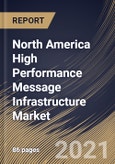 North America High Performance Message Infrastructure Market By Component, By End User, By Country, Opportunity Analysis and Industry Forecast, 2021 - 2027- Product Image