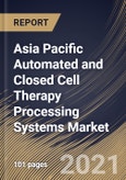 Asia Pacific Automated and Closed Cell Therapy Processing Systems Market By type, By workflow, By scale, By Country, Opportunity Analysis and Industry Forecast, 2021 - 2027- Product Image