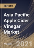 Asia Pacific Apple Cider Vinegar Market By Nature, By Form, By Distribution Channel, By Country, Opportunity Analysis and Industry Forecast, 2021 - 2027- Product Image