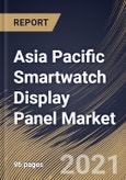 Asia Pacific Smartwatch Display Panel Market By Panel Type, By Display Technology, By Display Type, By Application, By Country, Opportunity Analysis and Industry Forecast, 2021 - 2027- Product Image