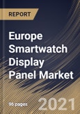 Europe Smartwatch Display Panel Market By Panel Type, By Display Technology, By Display Type, By Application, By Country, Opportunity Analysis and Industry Forecast, 2021 - 2027- Product Image