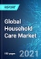 Global Household Care Market: Size, Trends & Forecast with Impact Analysis of COVID 19 (2021-2025) - Product Image