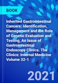Inherited Gastrointestinal Cancers: Identification, Management and the Role of Genetic Evaluation and Testing, An Issue of Gastrointestinal Endoscopy Clinics. The Clinics: Internal Medicine Volume 32-1- Product Image