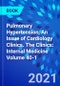 Pulmonary Hypertension, An Issue of Cardiology Clinics. The Clinics: Internal Medicine Volume 40-1 - Product Image