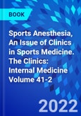 Sports Anesthesia, An Issue of Clinics in Sports Medicine. The Clinics: Internal Medicine Volume 41-2- Product Image