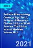 Pediatric Rheumatology Comes of Age: Part II, An Issue of Rheumatic Disease Clinics of North America. The Clinics: Internal Medicine Volume 48-1- Product Image