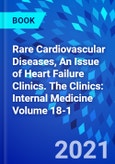 Rare Cardiovascular Diseases, An Issue of Heart Failure Clinics. The Clinics: Internal Medicine Volume 18-1- Product Image