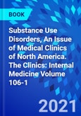 Substance Use Disorders, An Issue of Medical Clinics of North America. The Clinics: Internal Medicine Volume 106-1- Product Image