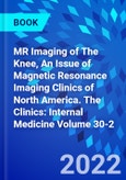 MR Imaging of The Knee, An Issue of Magnetic Resonance Imaging Clinics of North America. The Clinics: Internal Medicine Volume 30-2- Product Image