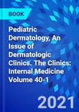 Pediatric Dermatology, An Issue of Dermatologic Clinics. The Clinics: Internal Medicine Volume 40-1- Product Image