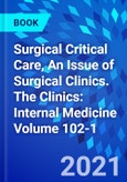 Surgical Critical Care, An Issue of Surgical Clinics. The Clinics: Internal Medicine Volume 102-1- Product Image