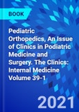 Pediatric Orthopedics, An Issue of Clinics in Podiatric Medicine and Surgery. The Clinics: Internal Medicine Volume 39-1- Product Image