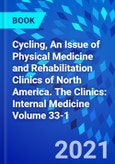 Cycling, An Issue of Physical Medicine and Rehabilitation Clinics of North America. The Clinics: Internal Medicine Volume 33-1- Product Image