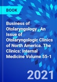 Business of Otolaryngology , An Issue of Otolaryngologic Clinics of North America. The Clinics: Internal Medicine Volume 55-1- Product Image