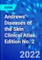Andrews' Diseases of the Skin Clinical Atlas. Edition No. 2 - Product Image