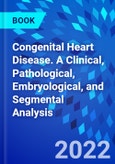 Congenital Heart Disease. A Clinical, Pathological, Embryological, and Segmental Analysis- Product Image